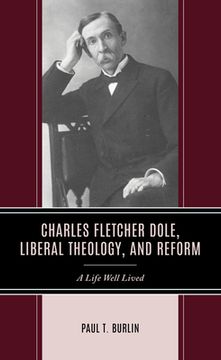 portada Charles Fletcher Dole, Liberal Theology, and Reform: A Life Well Lived (en Inglés)