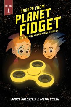 portada Escape From Planet Fidget: One Spin and You May Never Return. (in English)