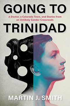 portada Going to Trinidad: A Doctor, a Colorado Town, and Stories From an Unlikely Gender Crossroads (en Inglés)