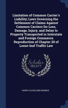 portada Limitation of Common Carrier's Liability; Laws Governing the Settlement of Claims Against Common Carriers for Loss, Damage, Injury, and Delay to Prope