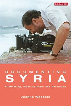 portada Documenting Syria: Film-Making, Video Activism and Revolution (Library of Modern Middle East Studies) 