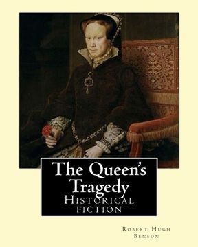 portada The Queen's Tragedy (1907). By:Robert Hugh Benson: Historical fiction