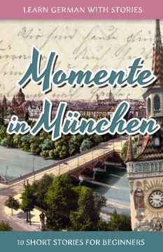 portada Learn German with Stories: Momente in München – 10 Short Stories for Beginners (Dino lernt Deutsch) (Volume 4) (in German)