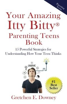 portada Your Amazing Itty Bitty Parenting Teens Book: 15 Powerful Parenting Strategies for Understanding How Your Teen Thinks 15 Powerful Parenting Strategies for Understanding How Your Teen Thinks