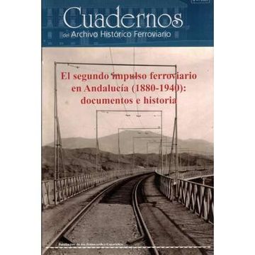 portada Cuadernos del Archivo Histórico Ferroviario. Nº4/2009: El Segundo Impulso Ferroviario en Andalucía 1880-1940: Documentos e Histo