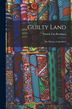 portada Guilty Land: the History of Apartheid (en Inglés)