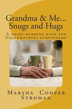 portada Grandma & Me, Snugs and Hugs: A Heart Felt Book for Grandmothers Everywhere (en Inglés)