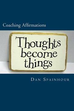 portada Coaching Affirmations: A Coach's Guide to Improving Individual Performance (en Inglés)