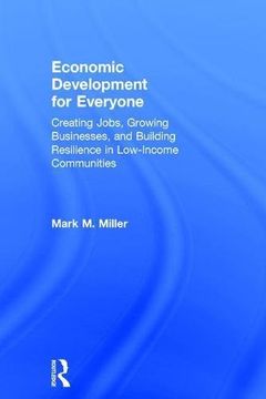 portada Economic Development for Everyone: Creating Jobs, Growing Businesses, and Building Resilience in Low-Income Communities (en Inglés)