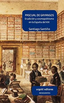 portada Pascual de Gayangos : erudición y cosmopolitismo en la España del XIX