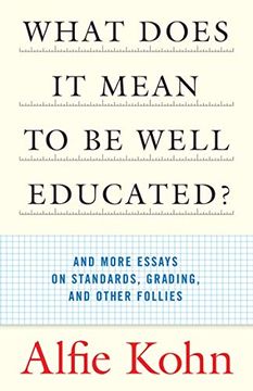 portada What Does it Mean to be Well Educated? And Other Essays on Standards, Grading, and Other Follies 