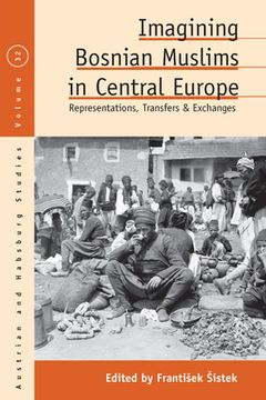 portada Imagining Bosnian Muslims in Central Europe: Representations, Transfers and Exchanges (in English)