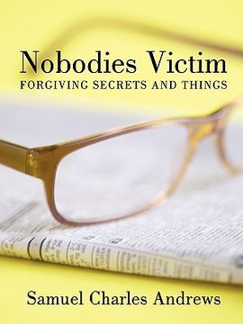 portada nobodies victim: forgiving secrets and things (en Inglés)