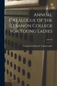 portada Annual Catalogue of the Lebanon College for Young Ladies; 1907-08