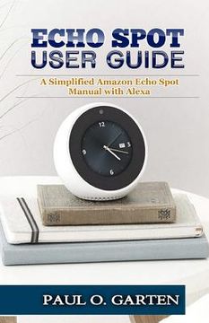 portada Echo Spot User Guide: A Simplified Amazon Echo Spot Manual with Alexa (en Inglés)