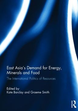 portada East Asia's Demand for Energy, Minerals and Food: The International Politics of Resources (en Inglés)