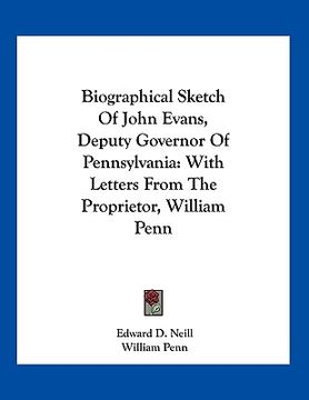 portada biographical sketch of john evans, deputy governor of pennsylvania: with letters from the proprietor, william penn