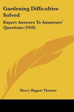 portada gardening difficulties solved: expert answers to amateurs' questions (1910) (in English)