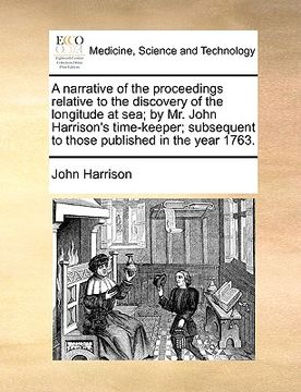portada a narrative of the proceedings relative to the discovery of the longitude at sea; by mr. john harrison's time-keeper; subsequent to those published (in English)