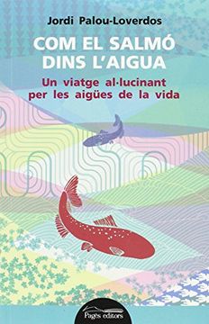 portada Com el salmó dins l'aigua: Un viatge al·lucinant per les aigües de la vida (Lo Marraco) (in Catalá)