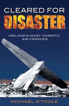 portada Cleared for Disaster: Ireland's Most Horrific air Crashes (en Inglés)