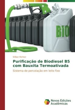 portada Purificação de Biodiesel B5 com Bauxita Termoativada: Sistema de percolação em leito fixo (Portuguese Edition)
