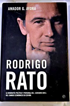 portada Rodrigo Rato : la biografa poltica y personal del cerebro gris del cambio econmico en Espaa
