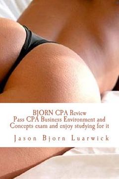 portada Bjorn CPA Review: Pass CPA Business Environment and Concepts and enjoy studying for it: Newly developed psychological and subconscious m (en Inglés)