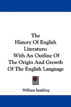 portada the history of english literature: with an outline of the origin and growth of the english language (en Inglés)