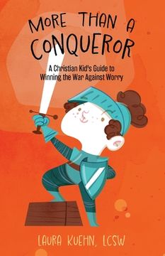 portada More Than a Conqueror: A Christian Kid's Guide to Winning the War Against Worry (in English)