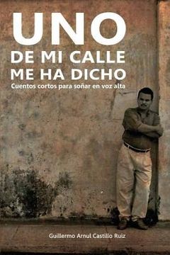 portada Uno de Mi Calle Me Ha Dicho: Cuentos Cortos Para Soñar En Voz Alta (in Spanish)