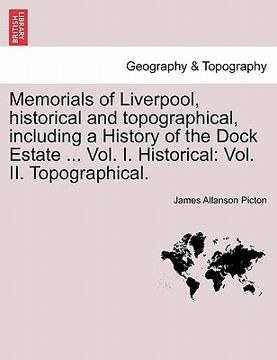 portada memorials of liverpool, historical and topographical, including a history of the dock estate ... vol. i. historical: vol. ii. topographical. vol. i (en Inglés)