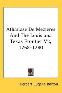 portada athanase de mezieres and the louisiana texas frontier v2, 1768-1780 (en Inglés)