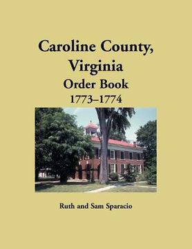 portada Caroline County, Virginia Order Book, 1773-1774 (en Inglés)