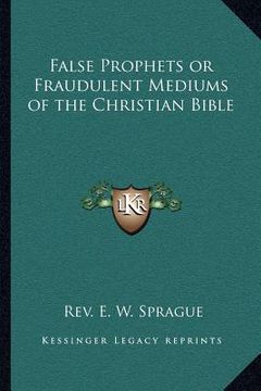 portada false prophets or fraudulent mediums of the christian bible (en Inglés)