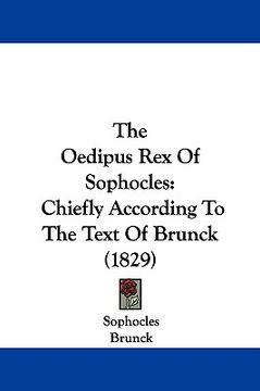 portada the oedipus rex of sophocles: chiefly according to the text of brunck (1829) (en Inglés)