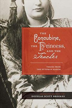 portada The Concubine, the Princess, and the Teacher: Voices From the Ottoman Harem (en Inglés)