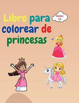Libro Libro Para Colorear de Princesas: Libro Para Colorear de Princesas  Para Niños de 3 a 5 Años