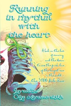 portada Running in rhythm with the heart: A book on the love of running, and the dream to cross the finish line of the longest race in the world - the 3100 Mi (en Inglés)