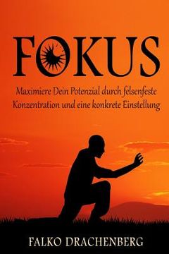 portada Fokus: Maximiere Dein Potenzial durch felsenfeste Konzentration und eine konkrete Einstellung (en Alemán)