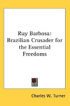 portada ruy barbosa: brazilian crusader for the essential freedoms (en Inglés)