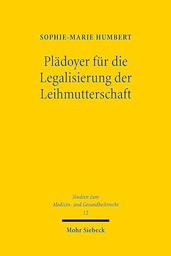 portada Pladoyer Fur Die Legalisierung Der Leihmutterschaft: Interdisziplinare Analyse Der Problemfelder Und Regulierungsvorschlag Am Vorbild Der Lebendorgans (in German)
