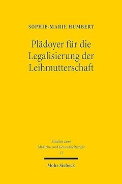 portada Pladoyer Fur Die Legalisierung Der Leihmutterschaft: Interdisziplinare Analyse Der Problemfelder Und Regulierungsvorschlag Am Vorbild Der Lebendorgans (en Alemán)