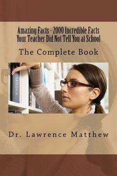 portada Amazing Facts - 2000 Incredible Facts Your Teacher Did Not Tell You at School: The Complete Book