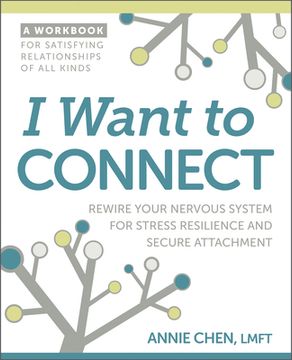 portada I Want to Connect: Rewire Your Nervous System for Stress Resilience and Secure Attachment