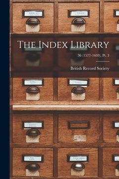 portada The Index Library; 36 (1577-1603), pt. 3 (en Inglés)