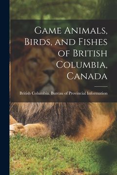 portada Game Animals, Birds, and Fishes of British Columbia, Canada (in English)