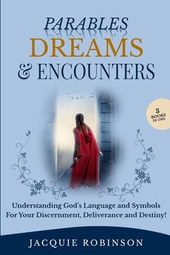 portada Parables, Dreams & Encounters: Understanding God's Language and Symbols for your Discernment, Deliverance and Destiny! (en Inglés)
