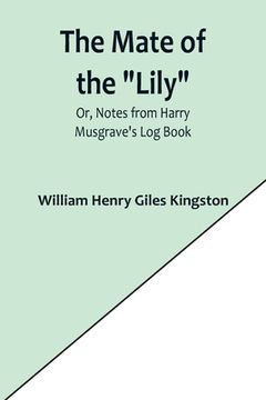 portada The Mate of the Lily; Or, Notes from Harry Musgrave's Log Book 