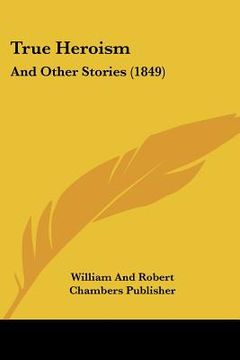 portada true heroism: and other stories (1849) (en Inglés)